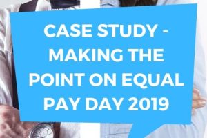 CASE STUDY - Making The Point On Equal Pay Day 2019