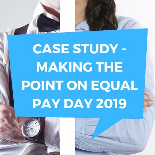 CASE STUDY - Making the Point on Equal Pay Day 2019