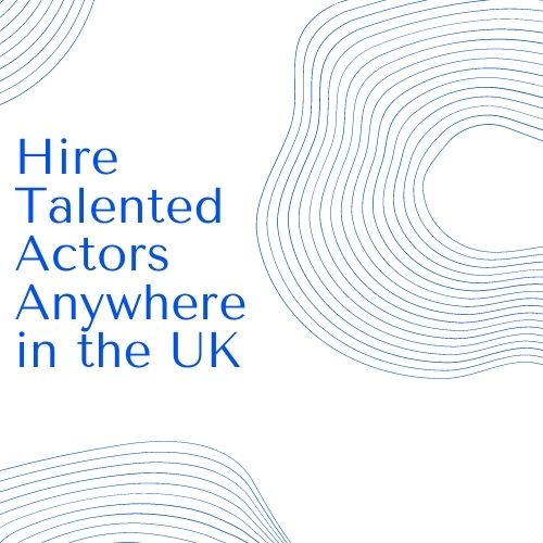 Hire Talented Actors Anywhere in the UK