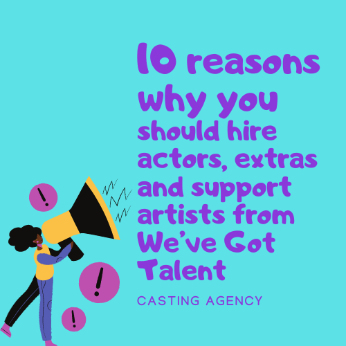 10 reasons why you should hire actors, extras and support artists from We’ve Got Talent