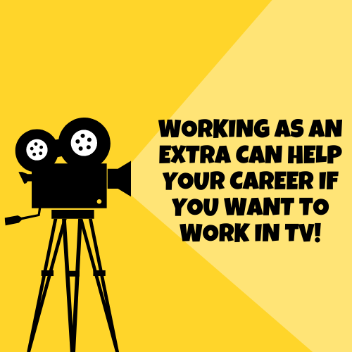 Working as an extra can help your career if you want to work in TV!