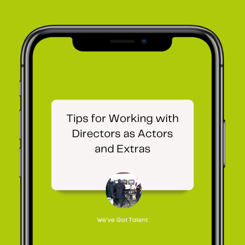 Tips for Working with Directors as Actors and Extras