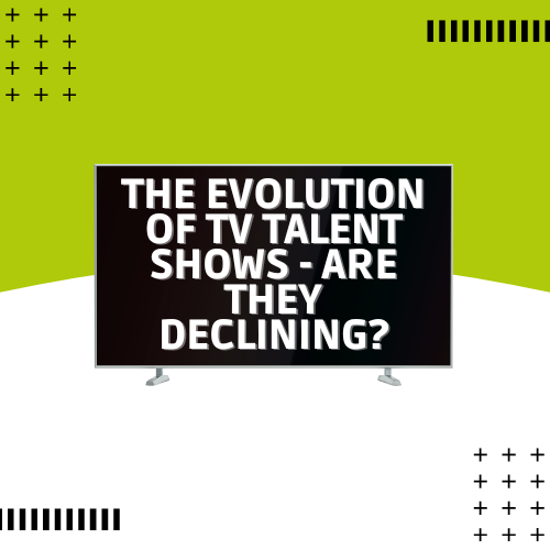 The Evolution of TV Talent Shows - Are They Declining
